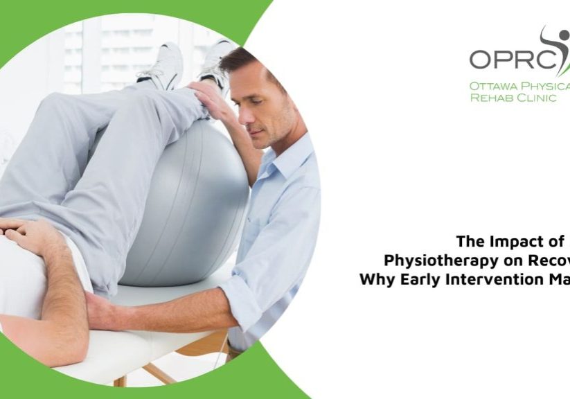 why early intervention with physiotherapy matters ottawa